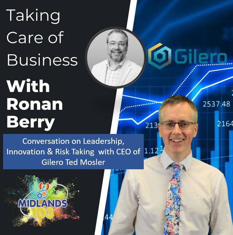 Gilero’s CEO, Ted Mosler, Interviewed on Taking Care of Business with Ronan Berry – Gilero